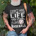 Kids I Dont Have A Life My Brother Plays Baseball Unisex T-Shirt Gifts for Old Men