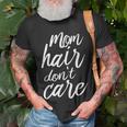 Mom Hair Dont CareGrandma Mothers Day Giftss Unisex T-Shirt Gifts for Old Men