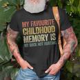 My Favorite Childhood Memory Is My Back Not Hurting Unisex T-Shirt Gifts for Old Men