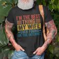 My Wife Ever Found On Internet I Am The Best Thing Husband Unisex T-Shirt Gifts for Old Men