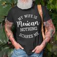 My Wife Is Mexican Nothing Scares Me Funny Husband Gift For Mens Unisex T-Shirt Gifts for Old Men