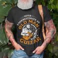 Never Underestimate An Old Man With A Guitar Grandpa Top Gift For Mens Unisex T-Shirt Gifts for Old Men