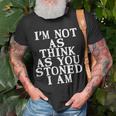 Im Not As Think As You Stoned I Am Meme T-shirt Gifts for Old Men