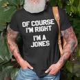 Of Course Im Right Im A Jones Family Last NameUnisex T-Shirt Gifts for Old Men