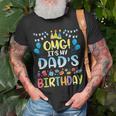 Omg Its My Dads Birthday Happy To Me You Father Daddy T-Shirt Gifts for Old Men