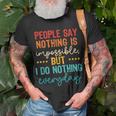 People Say Nothing Is Impossible But I Do Nothing Everyday T-Shirt Gifts for Old Men