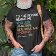 To The Person Behind Me You Are Amazing Beautiful And Enough T-Shirt Gifts for Old Men
