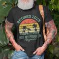 Retired 2023 Not My Problem Anymore Retirement 2023 T-Shirt Gifts for Old Men