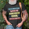 I Am A Single Dad Who Is Addicted To Cool Math Games Gamer T-Shirt Gifts for Old Men