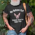 Sphynx Cat Thinks Youre Ugly Too Owner Breeder Hairless Unisex T-Shirt Gifts for Old Men
