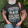 Super Cool Dad Of Physical Therapist Assistant Unisex T-Shirt Gifts for Old Men