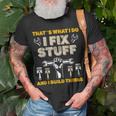 Thats What I Do I Fix Stuff And I Build Things Mechanic Fix Unisex T-Shirt Gifts for Old Men
