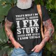 Thats What I Do I Fix Stuff And I Know Things Funny Sayings Unisex T-Shirt Gifts for Old Men