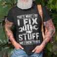 Thats What I Do I Fix Stuff And I Know Things Gift For Dad Unisex T-Shirt Gifts for Old Men