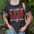 Thats What I Do I Fix Stuff And I Know Things Humor Saying Unisex T-Shirt Gifts for Old Men