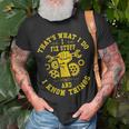 Thats What I Do I Fix Stuff And I Know Things Mechanic Fix Unisex T-Shirt Gifts for Old Men