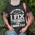 Thats What I Do I Fix Things And I Know Shit Funny Saying Unisex T-Shirt Gifts for Old Men