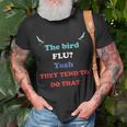 The Bird Flu Yeah They Tend To Do That Unisex T-Shirt Gifts for Old Men