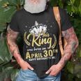 This King Was Born On April 30Th Happy Birthday To Me Daddy Unisex T-Shirt Gifts for Old Men