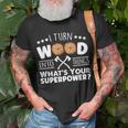 I Turn Wood Into Things Whats Your Superpower Carpenter T-Shirt Gifts for Old Men