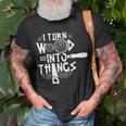 I Turn Wood Into Things Woodworker Woodworking Woodwork T-Shirt Gifts for Old Men