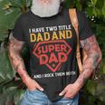 I Have The Two Title Dad And Super Dad And I Rock Them Both T-Shirt Gifts for Old Men