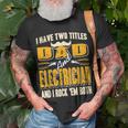 I Have Two Titles Dad & Electrician & I Rock Em Both Present T-Shirt Gifts for Old Men
