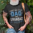Mens I Have Two Titles Dad And Grandad Fathers Day T-Shirt Gifts for Old Men