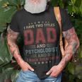 I Have Two Titles Dad And Psychologist Outfit Fathers Day T-Shirt Gifts for Old Men