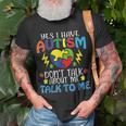Yes I Have Autism Dont Talk About Me Talk To Me Unisex T-Shirt Gifts for Old Men