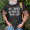 Yes I Really Do Need All These Cars Funny Garage Mechanic Unisex T-Shirt Gifts for Old Men
