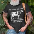 Yes I Smell Like A Cow No I Dont Consider That A Problem Unisex T-Shirt Gifts for Old Men