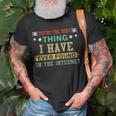 You Are The Best Thing I Have Ever Found On The Internet Unisex T-Shirt Gifts for Old Men
