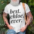 Best Chloe Ever Name Personalized Woman Girl Bff Friend Unisex T-Shirt Gifts for Old Men