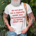 Do Not Give Me A Cigarette Under Any Circumstances Unisex T-Shirt Gifts for Old Men