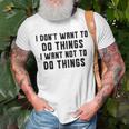 I Dont Want To Do Things I Want Not To Do Things T-Shirt Gifts for Old Men