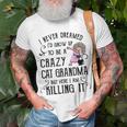 I Never Dreamed Id Grow Up To Be A Crazy Cat Grandma Mother T-shirt Gifts for Old Men