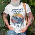 I Never Dreamed I’D Grow Up Super Sexy Pontoon Captain T-shirt Gifts for Old Men