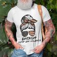 Enough Stop Guns Violence End Guns Violence Unisex T-Shirt Gifts for Old Men