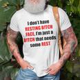 I Don’T Have Resting Bitch Face I’M Just A Bitch That Needs Some Rest Unisex T-Shirt Gifts for Old Men