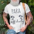 Last Day Of School Gift For Paraprofessional Para Off Duty Gift For Womens Unisex T-Shirt Gifts for Old Men