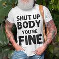 Shut Up Body Youre Fine Funny Vintage Unisex T-Shirt Gifts for Old Men