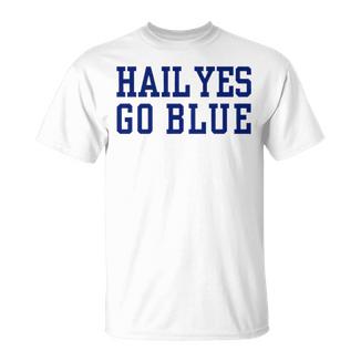 Hail Yes Go Blue Unisex T-Shirt